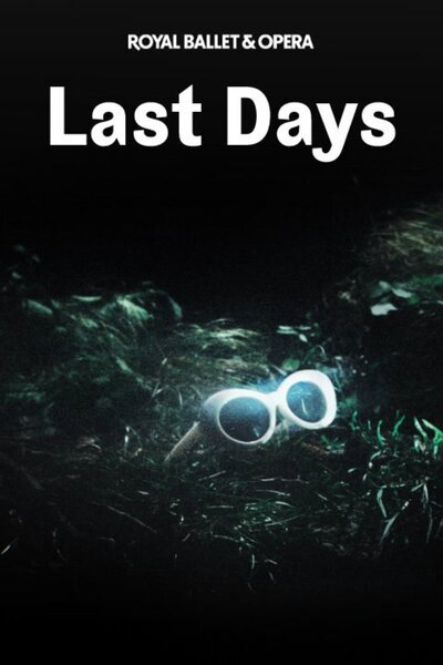 Last Days - Royal Ballet and Opera