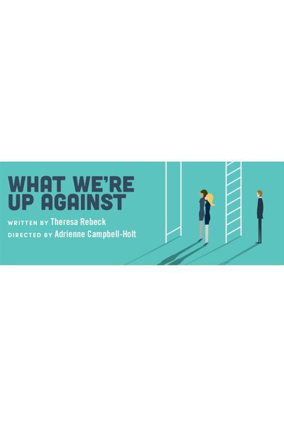 What We're Up Against (WP Theater)