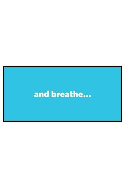 and breathe...
